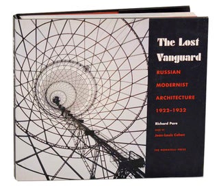 Item #187347 The Lost Vanguard: Russian Modernist Architecture 1922 - 1932. Richard PARE,...