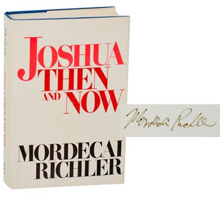 Item #187613 Joshua Then and Now (Signed First Edition). Mordecai RICHLER