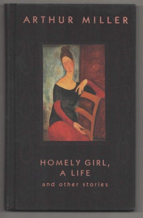 Item #187680 Homely Girl, A Life and other stories. Arthur MILLER