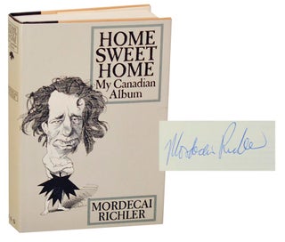 Item #187684 Home Sweet Home: My Canadian Album (Signed First Edition). Mordecai RICHLER