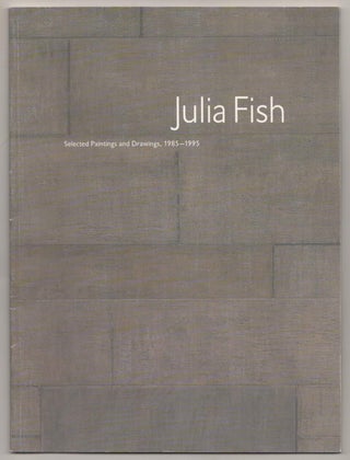 Item #187768 Julia Fish: Selected Paintings and Drawings, 1985-1995. Judith Russi KIRSHNER,...