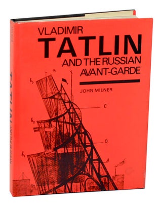 Item #187774 Vladimir Tatlin and the Russian Avant-Garde. John - Vladimir Tatlin MILNER