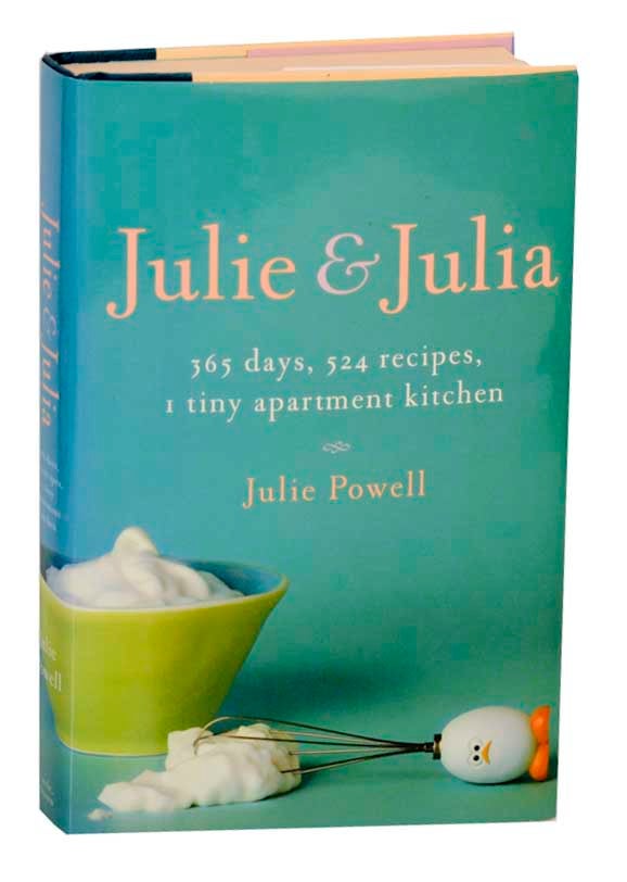 Item #187810 Julie & Julia: 365 Days, 524 Recipes, 1 Tiny Apartmant Kitchen: How One Girl Risked Her Marriage, Her Job and Her Sanity to Master the Art of Living. Julie POWELL.