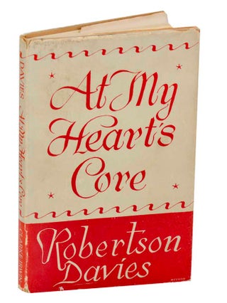 Item #187822 At My Heart's Core. Robertson DAVIES