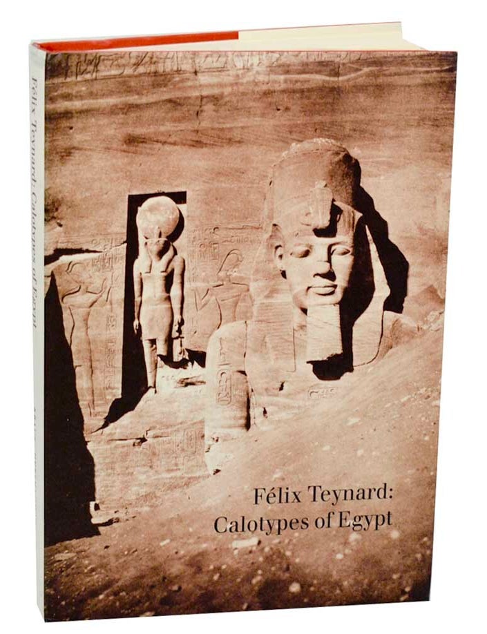 Felix Teynard: Calotypes of Egypt A Catalogue Raisonne | Felix TEYNARD ...