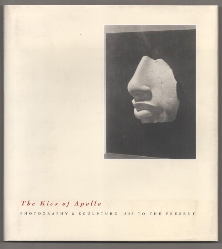 Item #187865 The Kiss of Apollo: Photography & Sculpture 1845 to the Present. Eugenia Parry JANIS, Jeffrey Fraenkel.