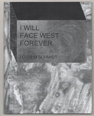 Item #187926 I Will Face West Forever. Louis M. SCHMIDT