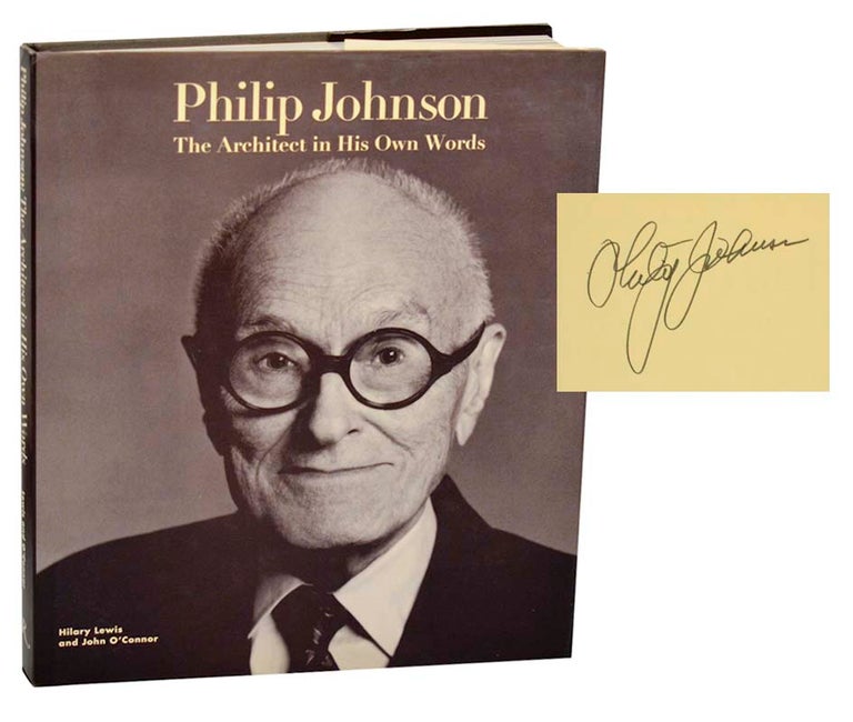 Item #188035 Philip Johnson: The Architect in His Own Words (Signed First Edition). Philip JOHNSON, Hilary Lewis, John O'Connor.