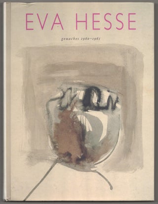 Item #188068 Eva Hesse: Gouaches 1960-1961. Eva HESSE, Elizabeth Frank
