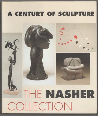 Item #188169 A Century of Modern Sculpture: The Patsy and Raymond Nasher Collection. Steven...