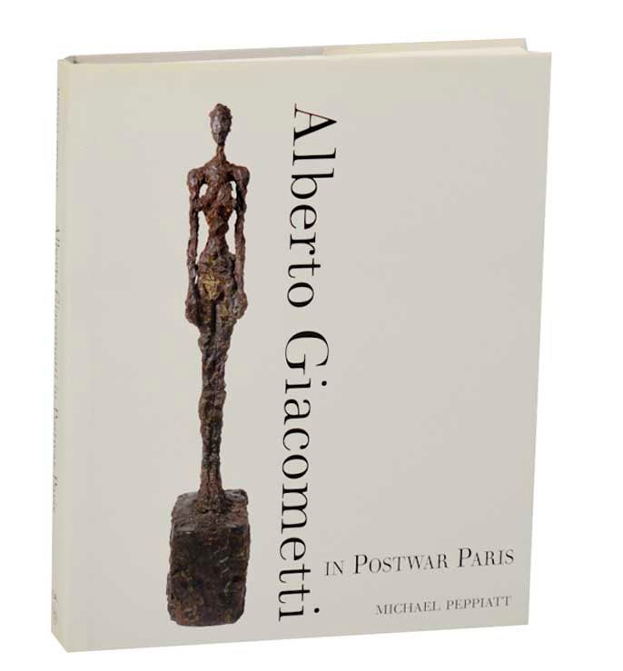 Item #188251 Alberto Giacometti in Postwar Paris. Michael - Alberto Giacometti PEPPIATT.