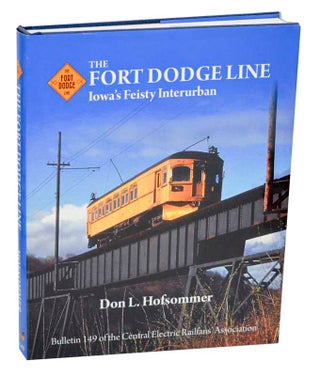 Item #188253 The Fort Dodge Line: Iowa's Feisty Interurban. Don L. HOFSOMMER
