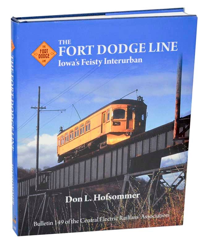 Item #188253 The Fort Dodge Line: Iowa's Feisty Interurban. Don L. HOFSOMMER.