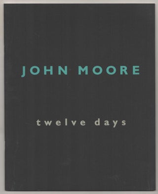 Item #188287 John Moore: Twelve Days. John MOORE, John Yau