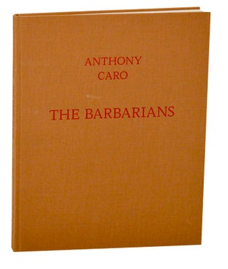 Item #188301 Anthony Caro: The Barbarians. Anthony CARO, Dave Hickey. W. H. Auden,...