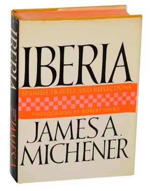 Item #188331 Iberia: Spanish Travels and Reflections. James A. MICHENER