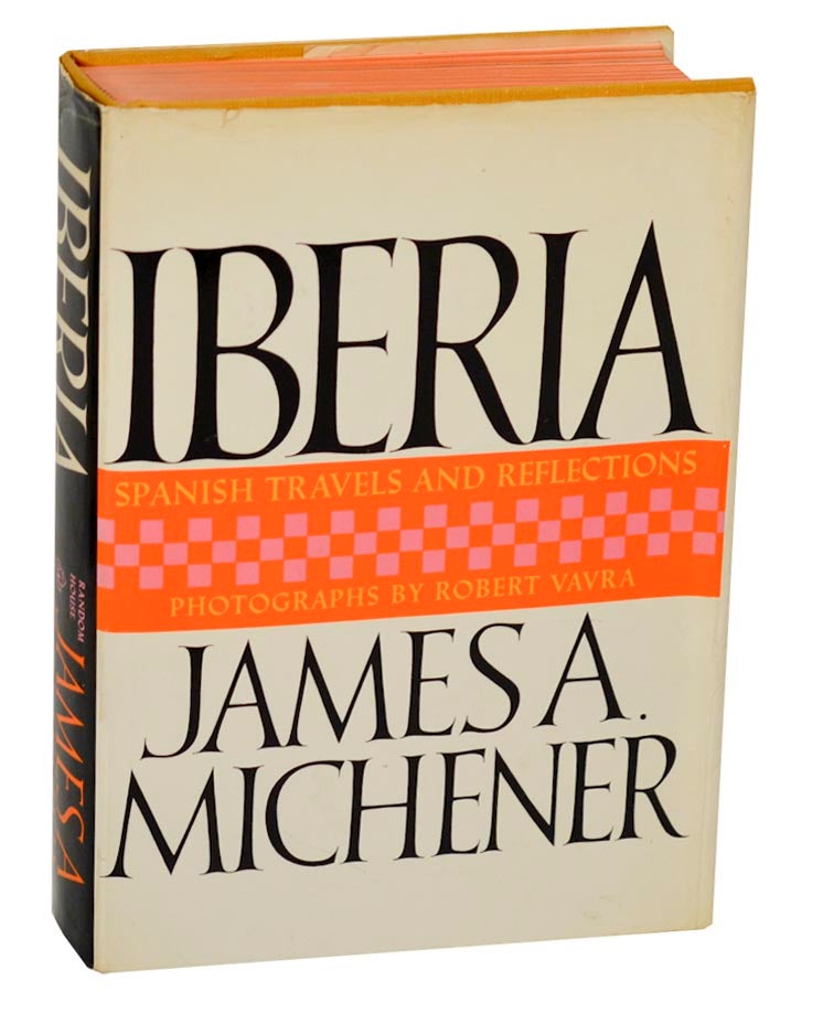 Item #188331 Iberia: Spanish Travels and Reflections. James A. MICHENER.