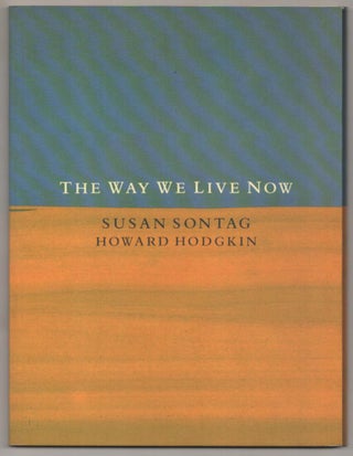 Item #188335 The Way We Live Now. Susan SONTAG, Howard Hodgkin