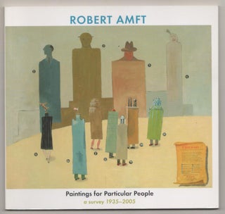 Item #188570 Robert Amft: Paintings for Particular People: A Survey 1935-2005. Robert AMFT,...