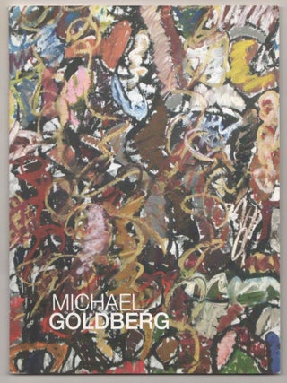 Item #188630 Michael Goldberg: Selected Works 1972 - 2004. Michael GOLDBERG