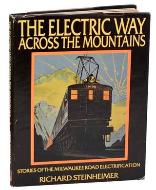 Item #188653 The Electric Way Across The Mountains: Stories of the Milwaukee Road...