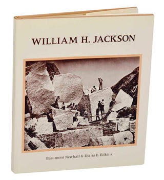 Item #188808 William H. Jackson. Beaumont NEWHALL, Diana E. Edkins
