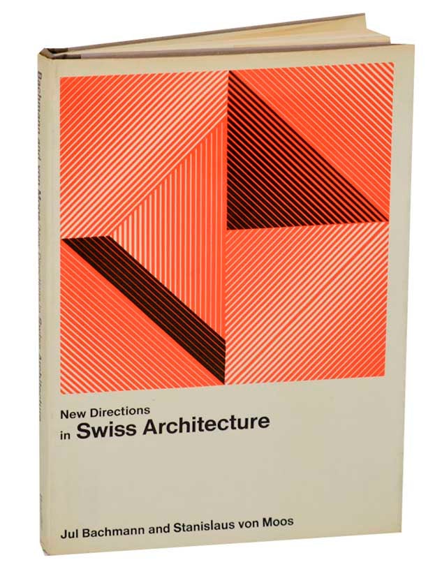 Item #188810 New Directions in Swiss Architecture. Jul BACHMANN, Stanislaus Von Moos.