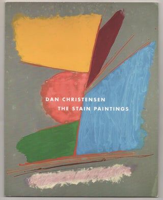 Item #189020 Dan Christensen: The Stain Paintings, 1976 - 1988. Dan CHRISTENSEN, Lisa N. Peters