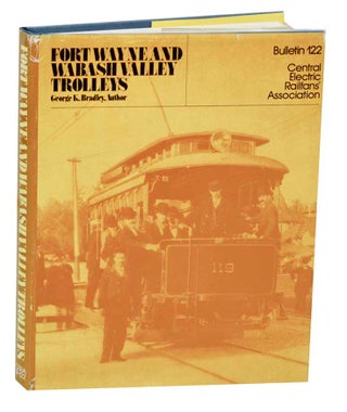 Item #189059 Fort Wayne and Wabash Valley Trolleys. George K. BRADLEY