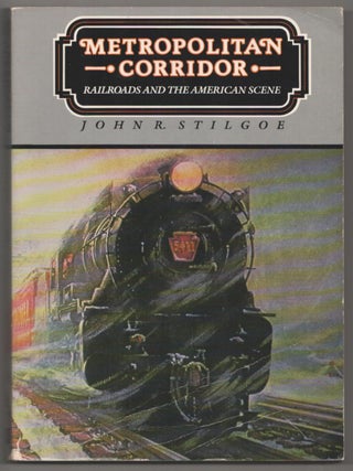 Item #189068 Metropolitan Corridor: Railroads and the American Scene. John R. STILGOE