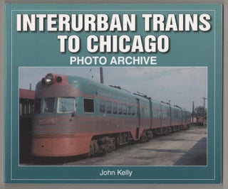 Item #189070 Interurban Trains to Chicago. John KELLY
