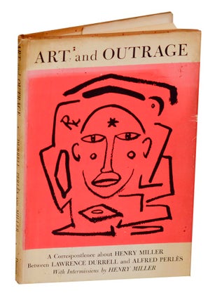 Item #189299 Art and Outrage: A Correspondence about Henry Miller. Henry MILLER, Lawrence...