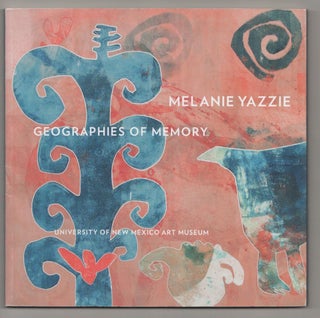Item #189327 Melanie Yazzie: Geographies of Memory. Melanie YAZZIE, Lisa Tamiris Becker,...