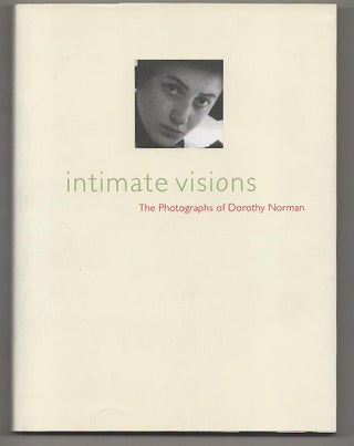 Item #189410 Intimate Visions: The Photographs of Dorothy Norman. Dorothy NORMAN, Miles Barth