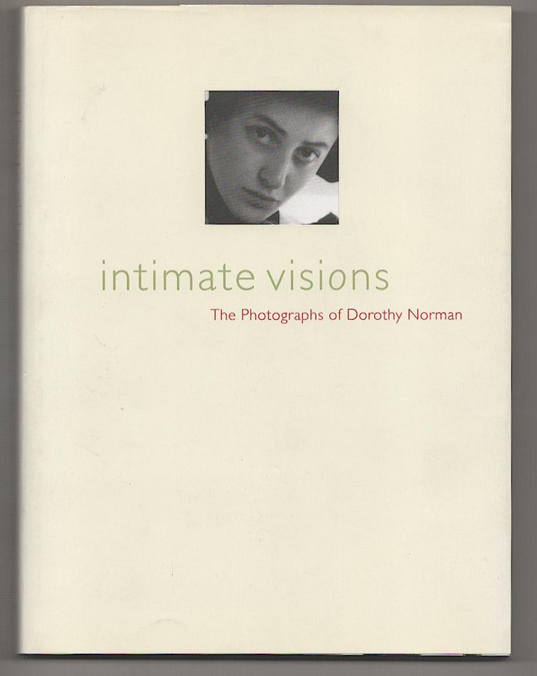 Item #189410 Intimate Visions: The Photographs of Dorothy Norman. Dorothy NORMAN, Miles Barth.