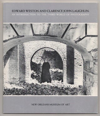 Item #189489 Edward Weston and Clarence John Laughlin: An Introduction to The Third World of...