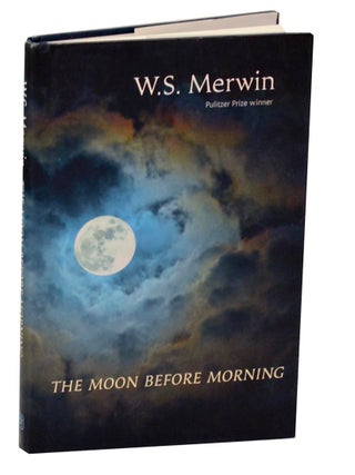 Item #189564 The Moon Before Morning. W. S MERWIN