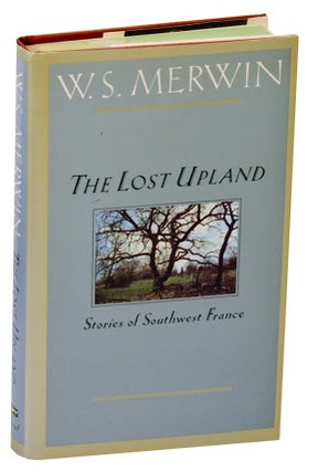 Item #189572 The Lost Upland: Stories of Southwest France. W. S. MERWIN