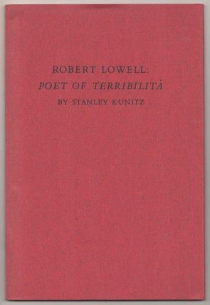 Item #189738 Robert Lowell: Poet of Terriblita. Stanley KUNITZ