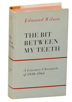 Item #189812 The Bit Between My Teeth: A Literary Chronicle of 1950-1965. Edmund WILSON