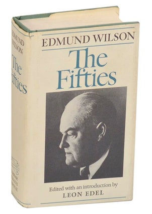 Item #189817 The Fifties: From Notebooks and Diaries of the Period. Edmund WILSON, Leon Edel
