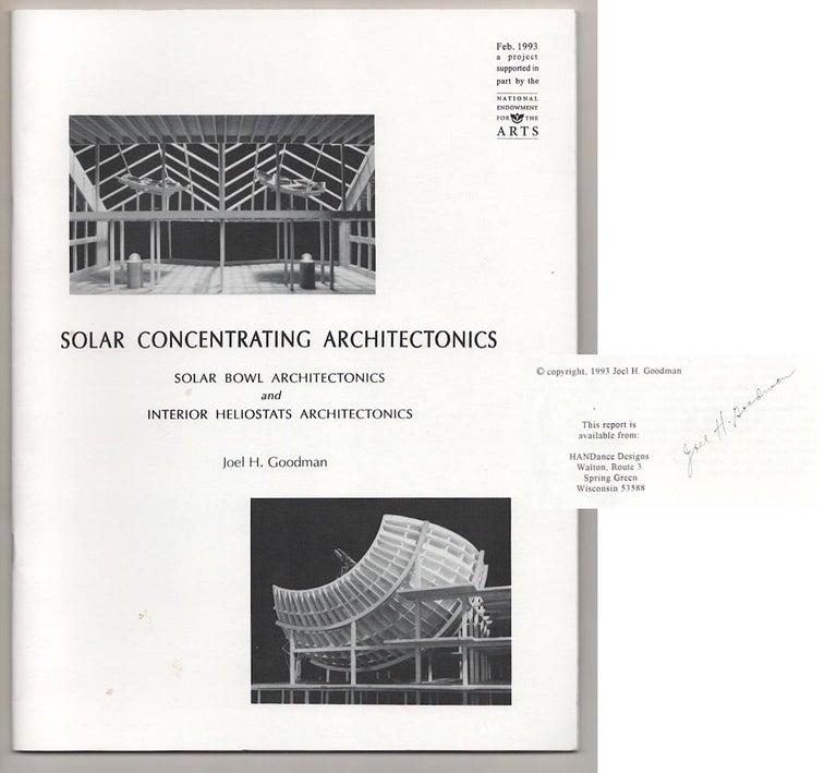 Item #189974 Solar Concentrating Architectonics, Solar Bowl Architectonics and Interior Heliostats Architectonics (Signed First Edition). Joel H. GOODMAN.