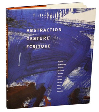Item #189979 Abstraction, Gesture, Ecriture: Paintings from the Daros Collection. Yve-Alain...