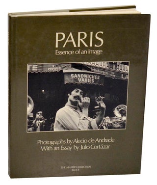 Item #190007 Paris: Essence of an Image. Alecio de ANDRADE, Julio Cortazar