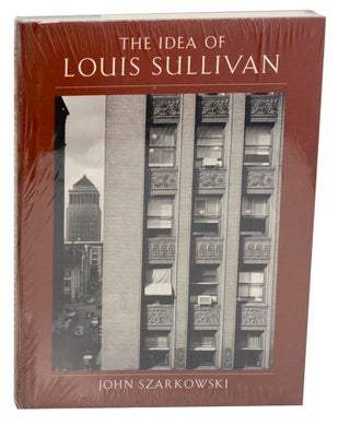 Item #190108 The Idea of Louis Sullivan. John SZARKOWSKI