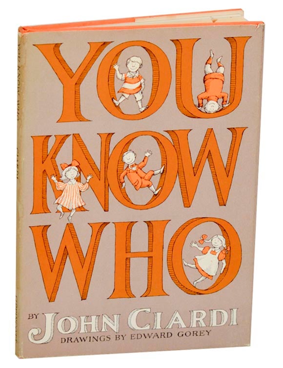 Item #190113 You Know Who. John CIARDI, Edward Gorey.