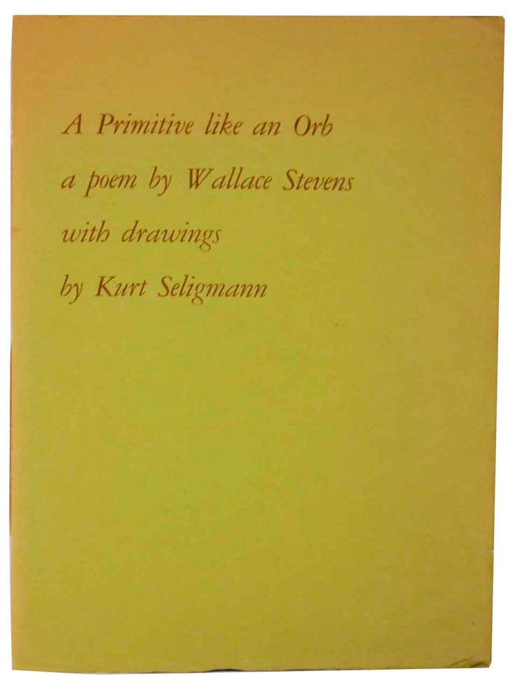 Item #190216 A Primitive Like an Orb. Wallace STEVENS, Kurt Seligmann.