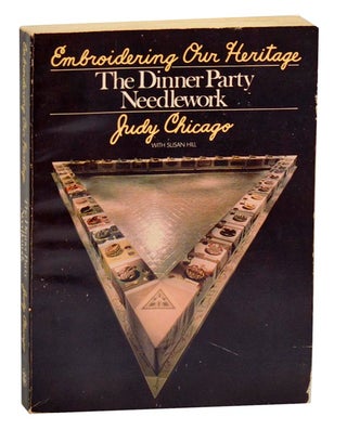 Item #190245 The Dinner Party Needlework: Embroidering Our Heritage. Judy CHICAGO, Susan Hill