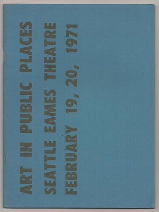 Item #190255 Art in Public Places Seattle Eames Theatre: February 19, 20, 1971. Walter...