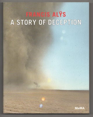 Item #190400 Francis Alys: A Story of Deception. Mark Godfredy ALYS Francis, Tom McDonough...
